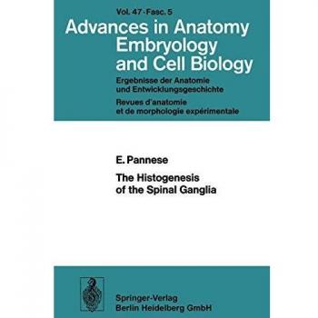 The Histogenesis of the Spinal Ganglia (Advances in Anatomy, Embryology and Cell Biology) (Advances in Anatomy, Embryology and Cell Biology, 47/5)