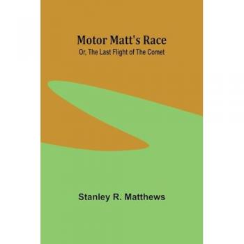 Motor Matt's Race; Or The Last Flight of the Comet