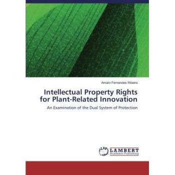 Intellectual Property Rights for Plant-Related Innovation: An Examination of the Dual System of Protection
