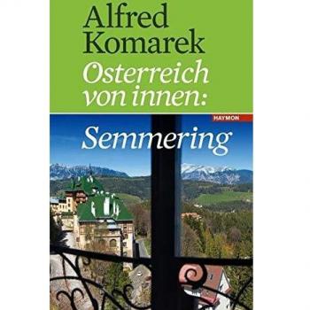 Alfred Komarek Semmering. Österreich Von Innen Band 1