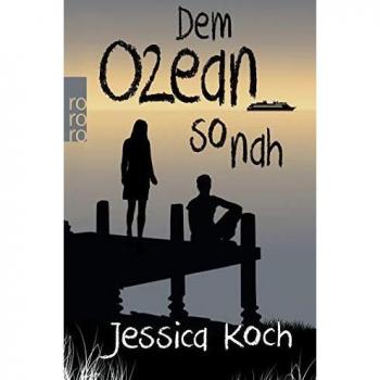 Jessica Koch Dem Ozean So Nah (Danny-Trilogie, Band 3)
