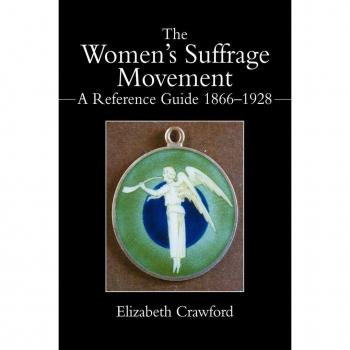 The Women's Suffrage Movement: A Reference Guide 1866-1928 (Women's and Gender History)