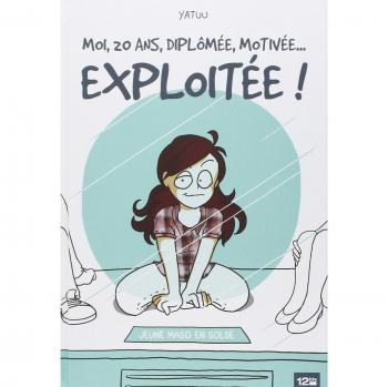 moi, 20 ans, diplômée, motivée... exploitée !