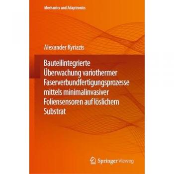 Bauteilintegrierte Überwachung variothermer Faserverbundfertigungsprozesse mittels minimalinvasiver Foliensensoren auf löslichem Substrat (Mechanics and Adaptronics)