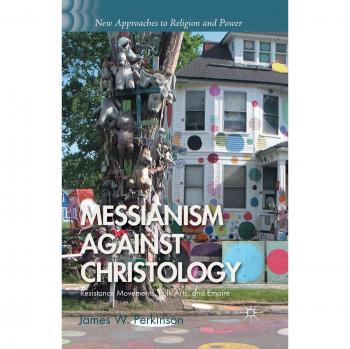 Messianism Against Christology: Resistance Movements, Folk Arts, and Empire