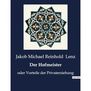 Der Hofmeister : oder Vorteile der Privaterziehung