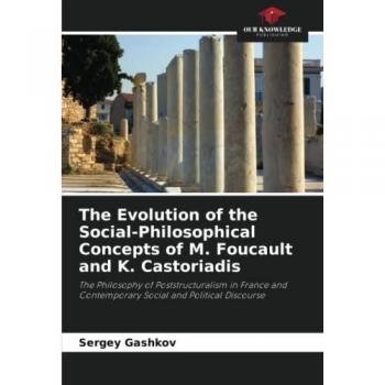Gashkov, Sergey: The Evolution of the Social-Philosophical Concepts of M. Foucault and K. Castoriadis