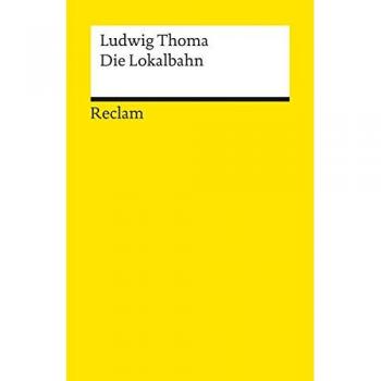 Ludwig Thoma Die Lokalbahn: Komödie In Drei Akten