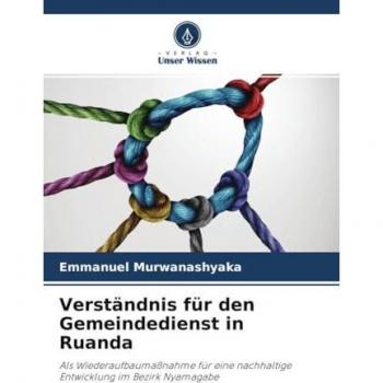 Verständnis für den Gemeindedienst in Ruanda: Als Wiederaufbaumaßnahme für eine nachhaltige Entwicklung im Bezirk Nyamagabe