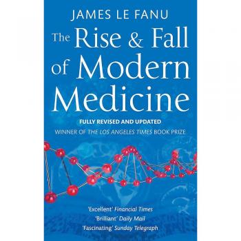James LeFanu Rise And Fall Of Modern Medicine