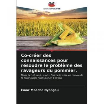 Co-créer des connaissances pour résoudre le problème des ravageurs du pommier.: Dans la culture du maïs : Cas de la mise en œuvre de la technologie ... ¿uvre de la technologie Push-pull en Ethiopie