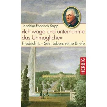 Ich wage und unternehme das Unmögliche: Friedrich II