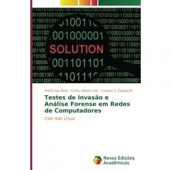 Testes de Invasão e Análise Forense em Redes de Computadores: Com Kali Linux