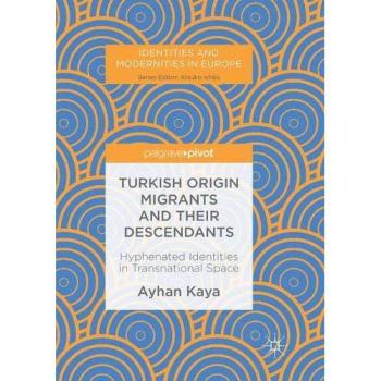 Turkish Origin Migrants and Their Descendants: Hyphenated Identities in Transnational Space