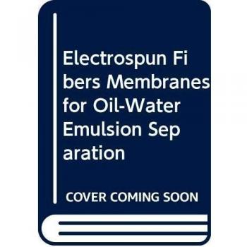 Huang, C: Electrospun Fibers Membranes for Oil-Water Emulsio