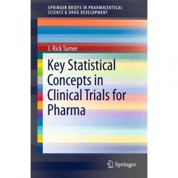 Key Statistical Concepts in Clinical Trials for Pharma (SpringerBriefs in Pharmaceutical Science & Drug Development)