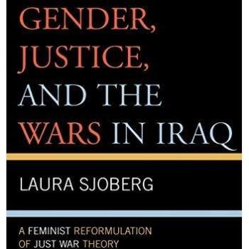 Gender, Justice, And the Wars in Iraq: A Feminist Reformulation of Just War Theory