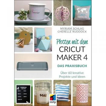 Schlag, Myriam: Plotten mit dem CRICUT MAKER 4