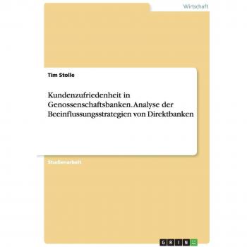 Kundenzufriedenheit in Genossenschaftsbanken. Analyse der Beeinflussungsstrategien von Direktbanken