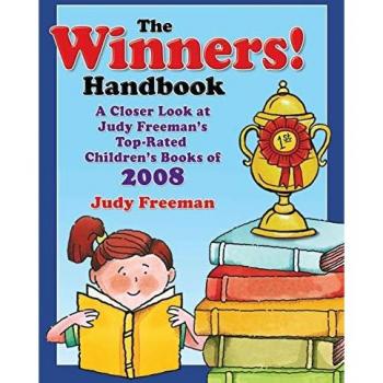 The WINNERS! Handbook: A Closer Look at Judy Freeman's Top-Rated Children's Books of 2008 (Winners Handbook: A Closer Look at Judy Freeman's 100+ Top)