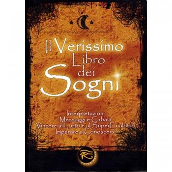 Il verissimo libro dei sogni. Interpretazioni, messaggi e cabala, vincere al Lotto e al Superenalotto. Imparare a conoscersi