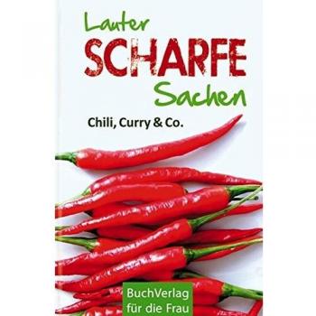 Ute Scheffler Lauter Scharfe Sachen: Chili, Curry & Co