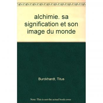Alchimie. Sa signification et son image du monde