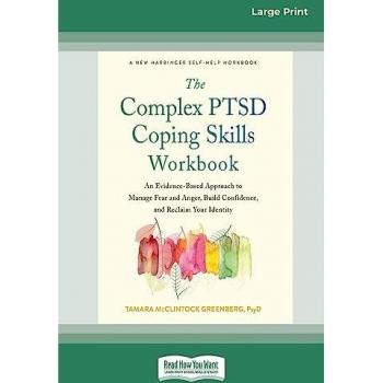 The Complex PTSD Coping Skills Workbook: An Evidence-Based Approach to Manage Fear and Anger, Build Confidence, and Reclaim Your Identity (16pt Large Print Edition)