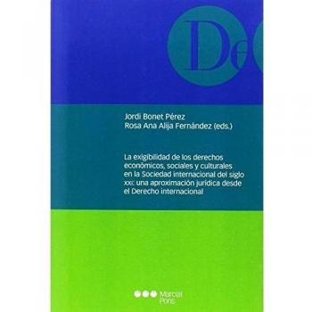 La exigibilidad de los derechos económicos, sociales y culturales en la Sociedad internacional del sigo XXI: una aproximación jurídica desde el Derecho internacional