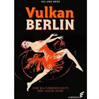 Kai-Uwe Merz Vulkan Berlin: Eine Kulturgeschichte Der 1920er-Jahre