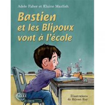 Bastien et les Blipoux vont à l'école [Broché] [Jun 29, 2016] Adèle Faber et Elaine Mazlish ...