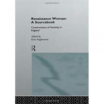 Renaissance Woman: A Sourcebook: Constructions of Femininity in England