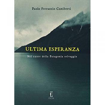 Ultima esperanza. Nel cuore della Patagonia selvaggia