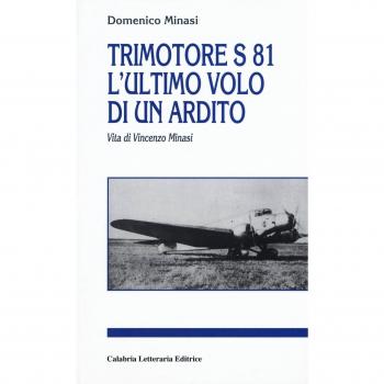 Trimotore S 81. L'ultimo volo di un ardito. Vita di Vincenzo Minasi