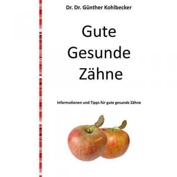 Gute gesunde Zähne: Informationen und Tipps für gute gesunde Zähne