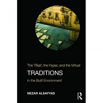Traditions: The Real, the Hyper, and the Virtual In the Built Environment
