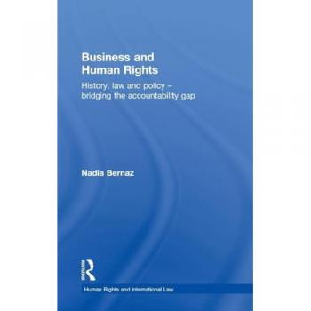 Business and Human Rights: History, Law and Policy