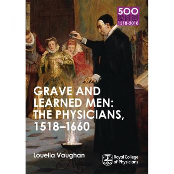 Grave and Learned Men: The Physicians, 1518-1660