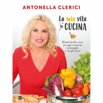 La mia vita in cucina. Ricette facili e sane per ogni occasione in famiglia e con gli amici