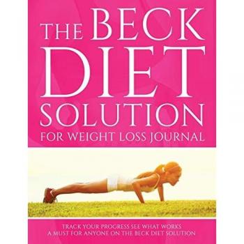 The Beck Diet Solution for Weight Loss Journal: Track Your Progress See What Works: A Must For Anyone On The Beck Diet Solution