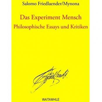 Das Experiment Mensch: Philosophische Essays und Kritiken (Gesammelte Schriften)