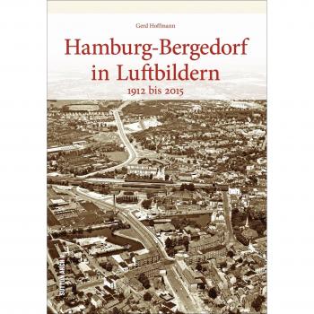Hamburg-Bergedorf in historischen Luftbildern, rund 130 faszinierende Ansichten aus der Vogelperspektive dokumentieren den Wandel (Sutton Archivbilder)