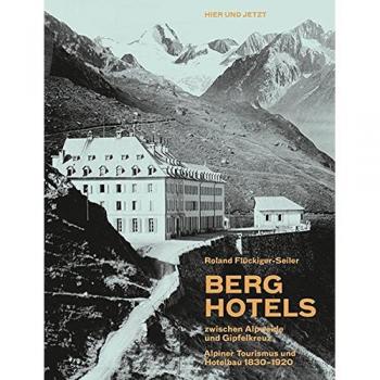 Flückiger-Seiler, Roland: Berghotels zwischen Alpweide und Gipfelkreuz
