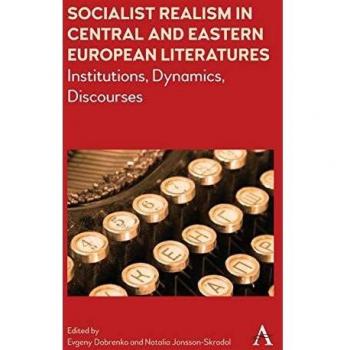 Socialist Realism in Central and Eastern European Literatures Under Stalin: Institutions, Dynamics, Discourses