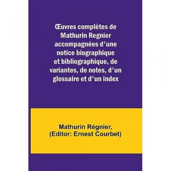 Régnier, Mathurin: ¿uvres complètes de Mathurin Regnier accompagnées d'une notice biographique et bibliographique, de variantes, de notes, d'un glossaire et d'un index