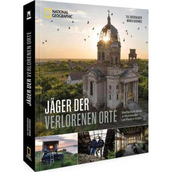 Bildband – Jäger der verlorenen Orte: Abenteuerliche Reisen zu faszinierenden Lost Places in Europa