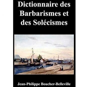 Dictionnaire Des Barbarismes Et Des Solecismes Les Plus Ordinaires En Ce Pays, Avec Le Mot Propre Ou Leur Signification