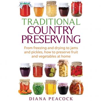 Traditional Country Preserving: From Freezing And Drying To Jams And Pickles, How To Preserve Fruit And Vegetables At Home (Paperback)