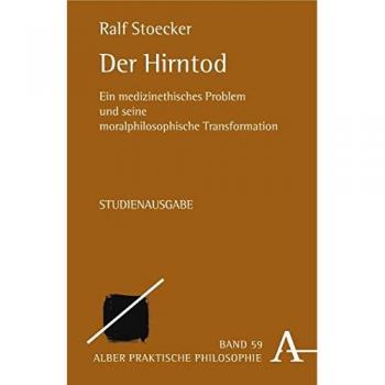 Der Hirntod: Ein medizinethisches Problem und seine moralphilosophische Transformation