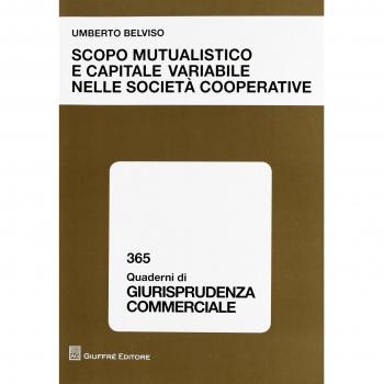 Scopo mutualistico e capitale variabile nelle societa' cooperative